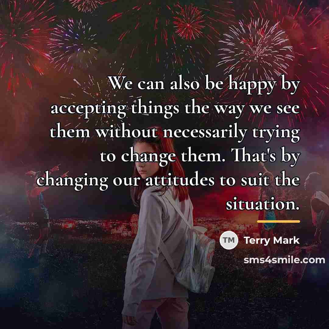 “We can also be happy by accepting things the way…” quote by Terry Mark