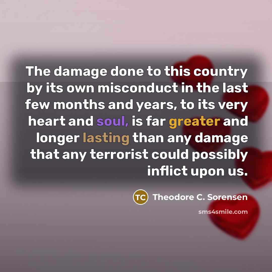 “The damage done to this country by its own misconduct…” quote by Theodore C. Sorensen