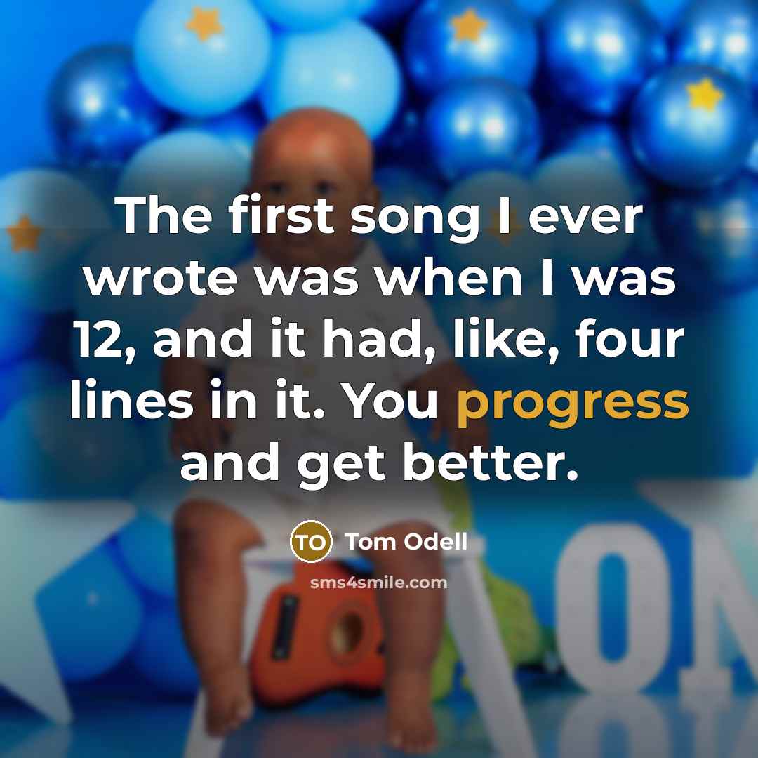 “The first song I ever wrote was when I was…” quote by Tom Odell
