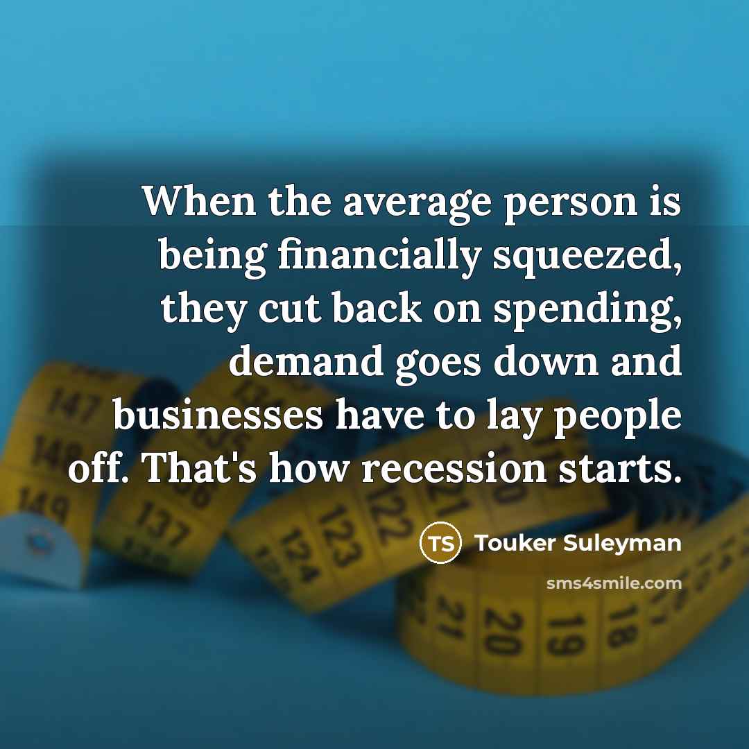 “When the average person is being financially squeezed, they cut…” quote by Touker Suleyman