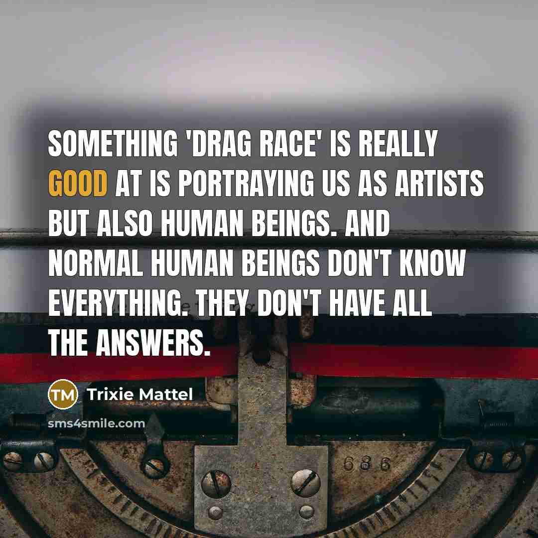 “Something 'Drag Race' is really good at is portraying us…” quote by Trixie Mattel