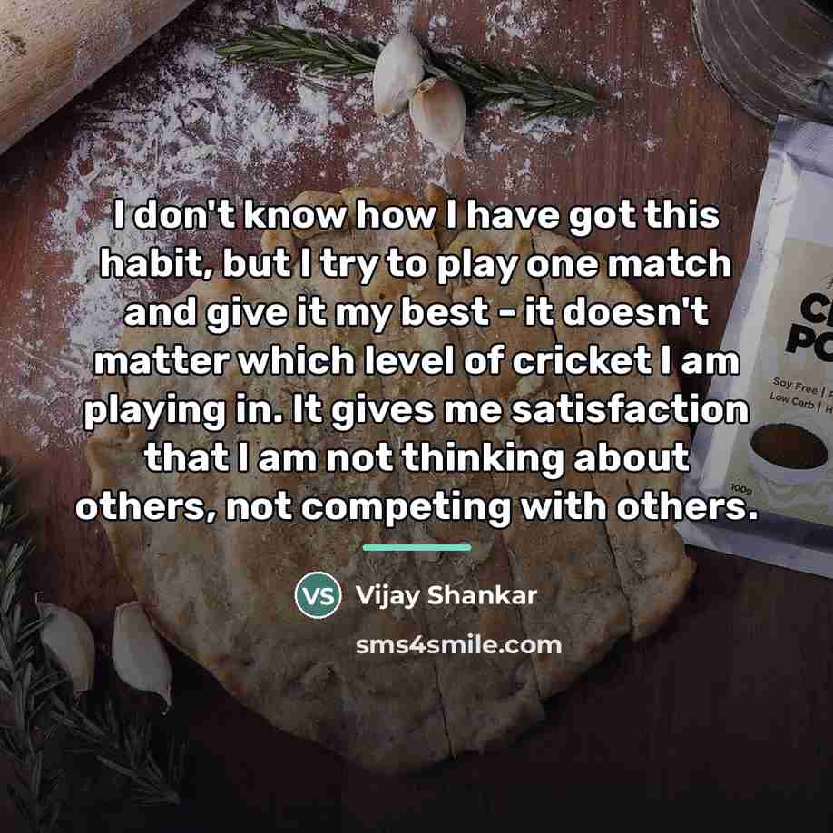 “I don't know how I have got this habit, but…” quote by Vijay Shankar