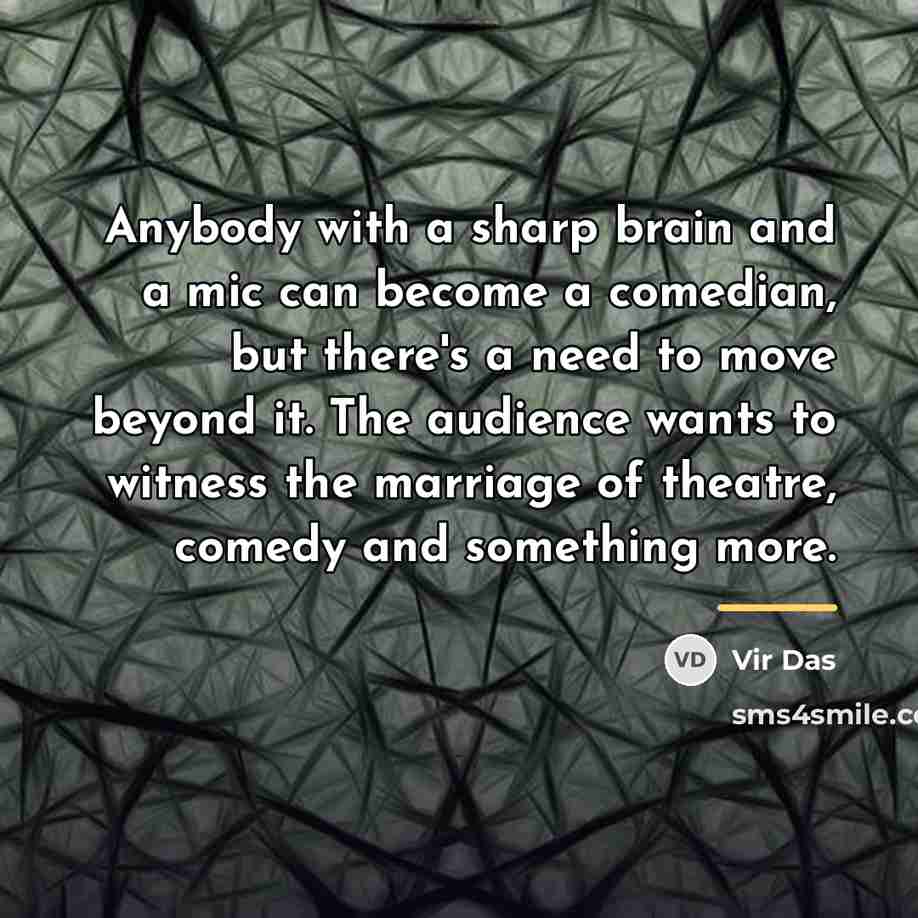 “Anybody with a sharp brain and a mic can become…” quote by Vir Das