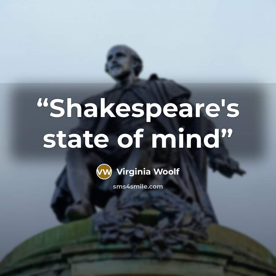 “Shakespeare's state of mind” quote by Virginia Woolf