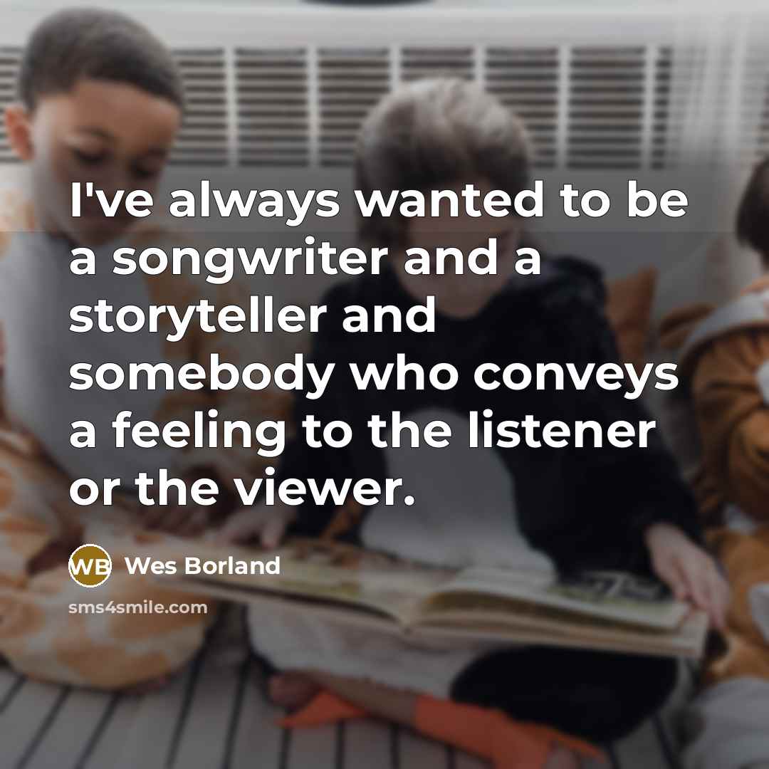 “I've always wanted to be a songwriter and a storyteller…” quote by Wes Borland