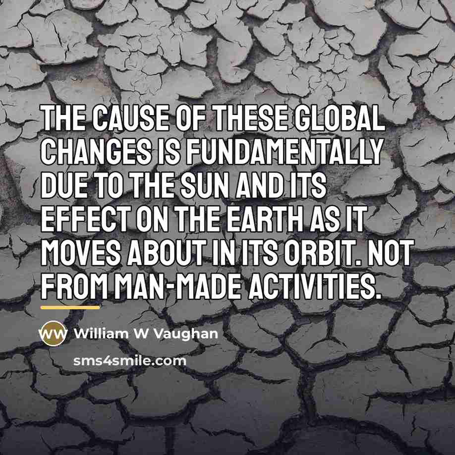 “The cause of these global changes is fundamentally due to…” quote by William W Vaughan