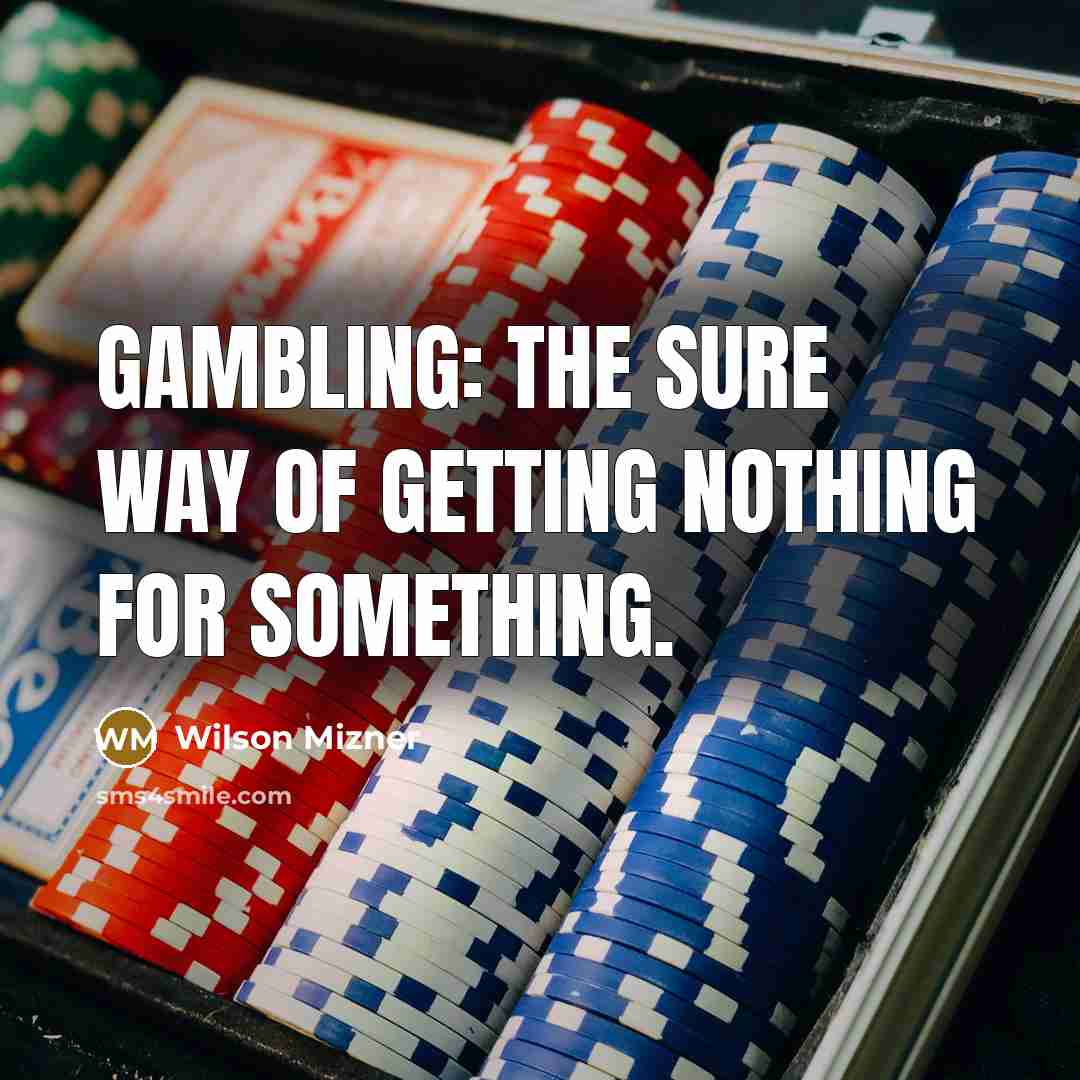 “Gambling: The sure way of getting nothing for something.…” quote by Wilson Mizner