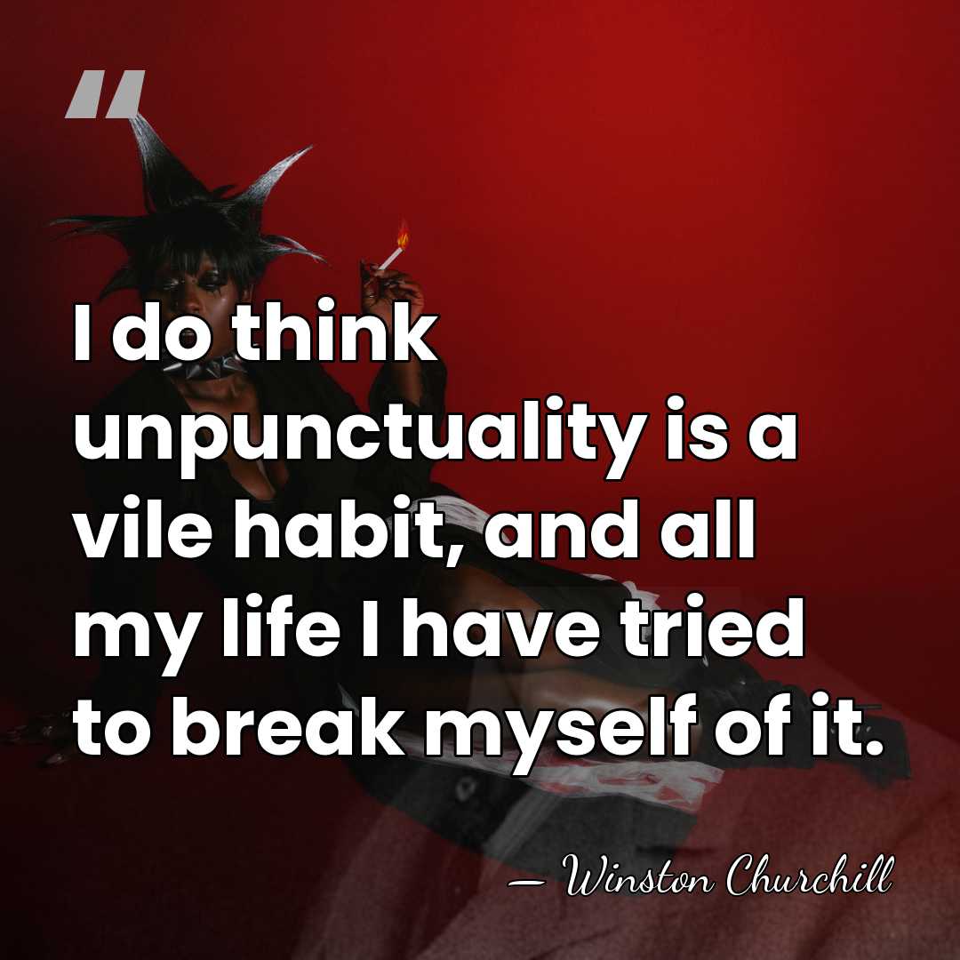 I do think unpunctuality is a vile habit, and all my life&hellip; - Winston Churchill
