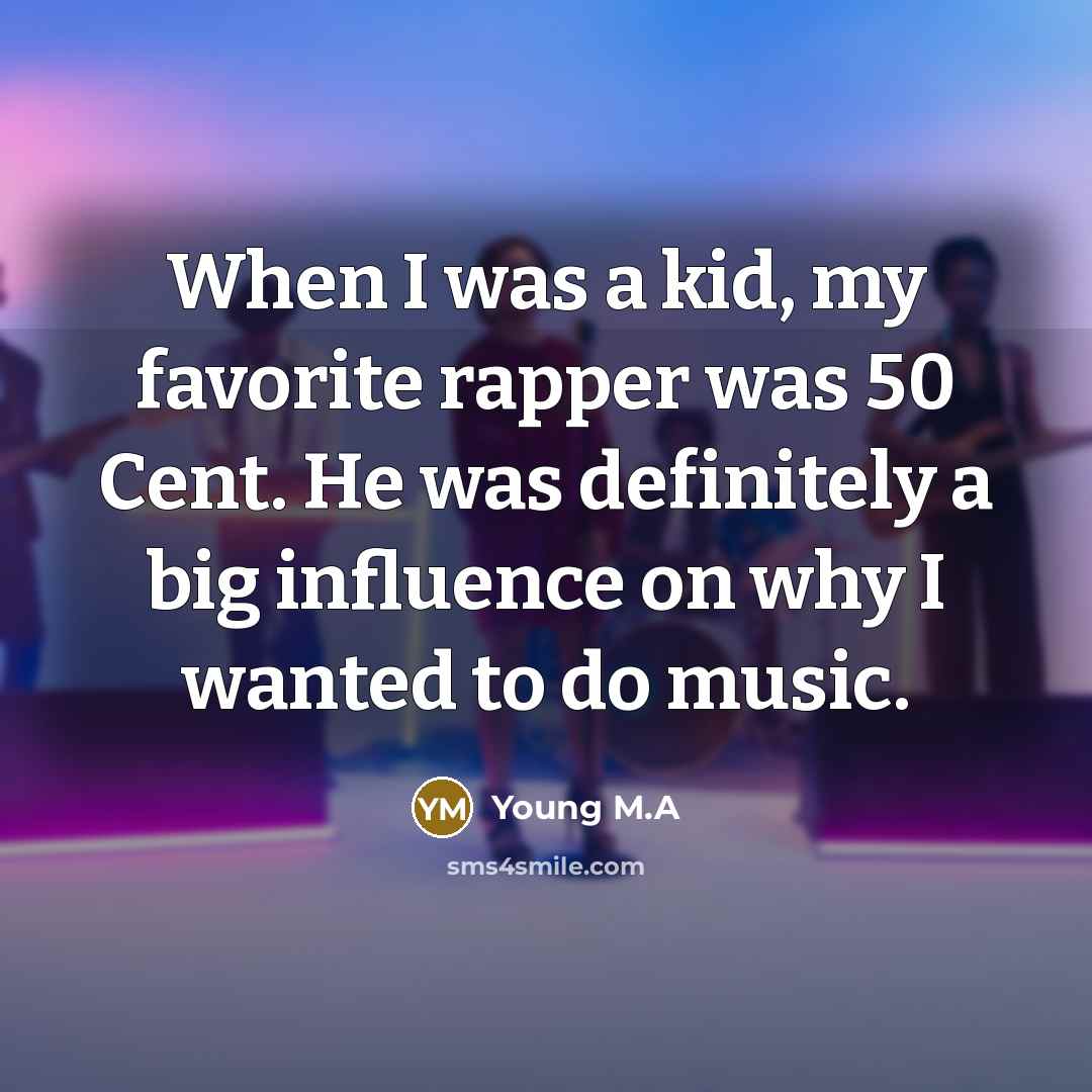 “When I was a kid, my favorite rapper was 50…” quote by Young M.A