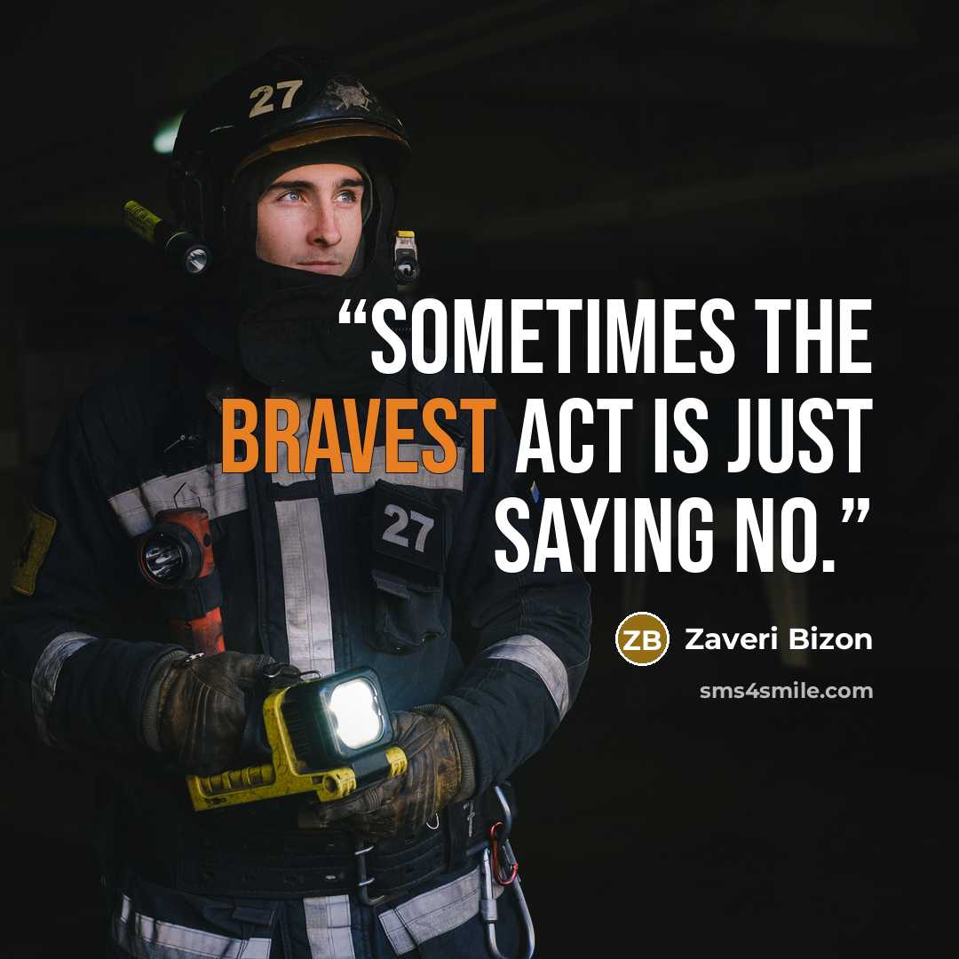 “Sometimes the bravest act is just saying no.” quote by Zaveri Bizon
