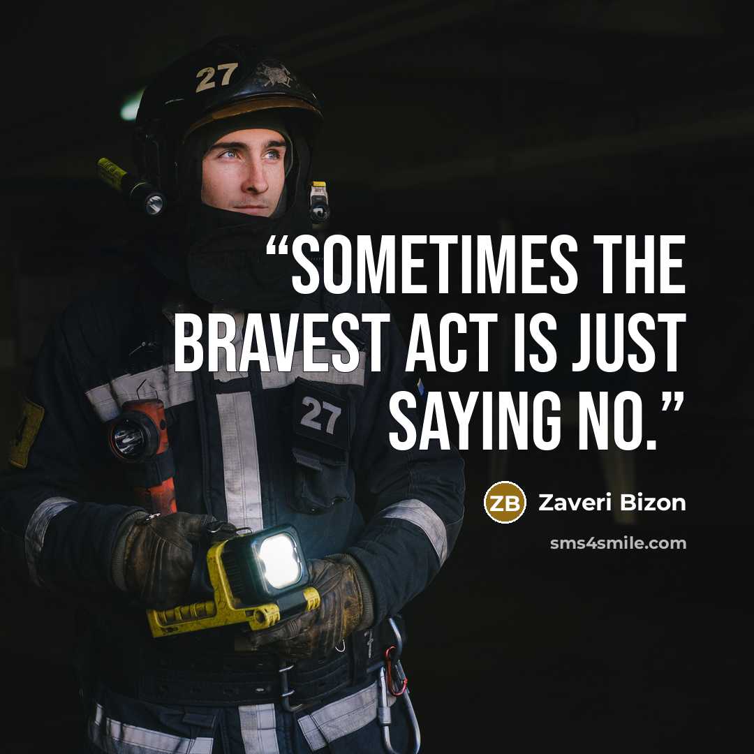 “Sometimes the bravest act is just saying no.” quote by Zaveri Bizon