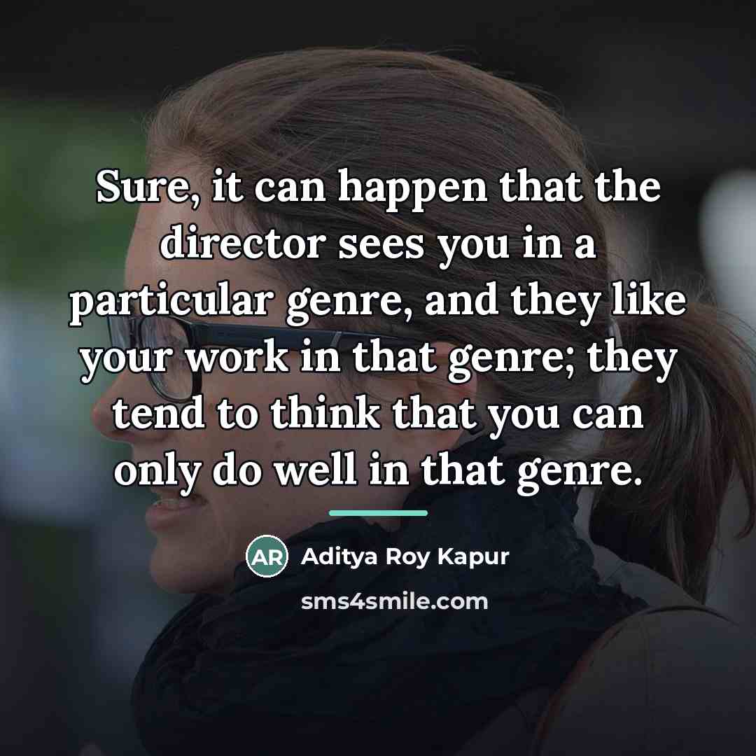 “Sure, it can happen that the director sees you in…” quote by Aditya Roy Kapur