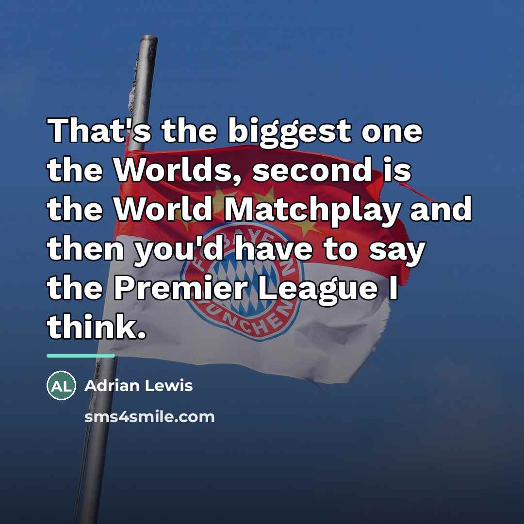 “That's the biggest one the Worlds, second is the World…” quote by Adrian Lewis