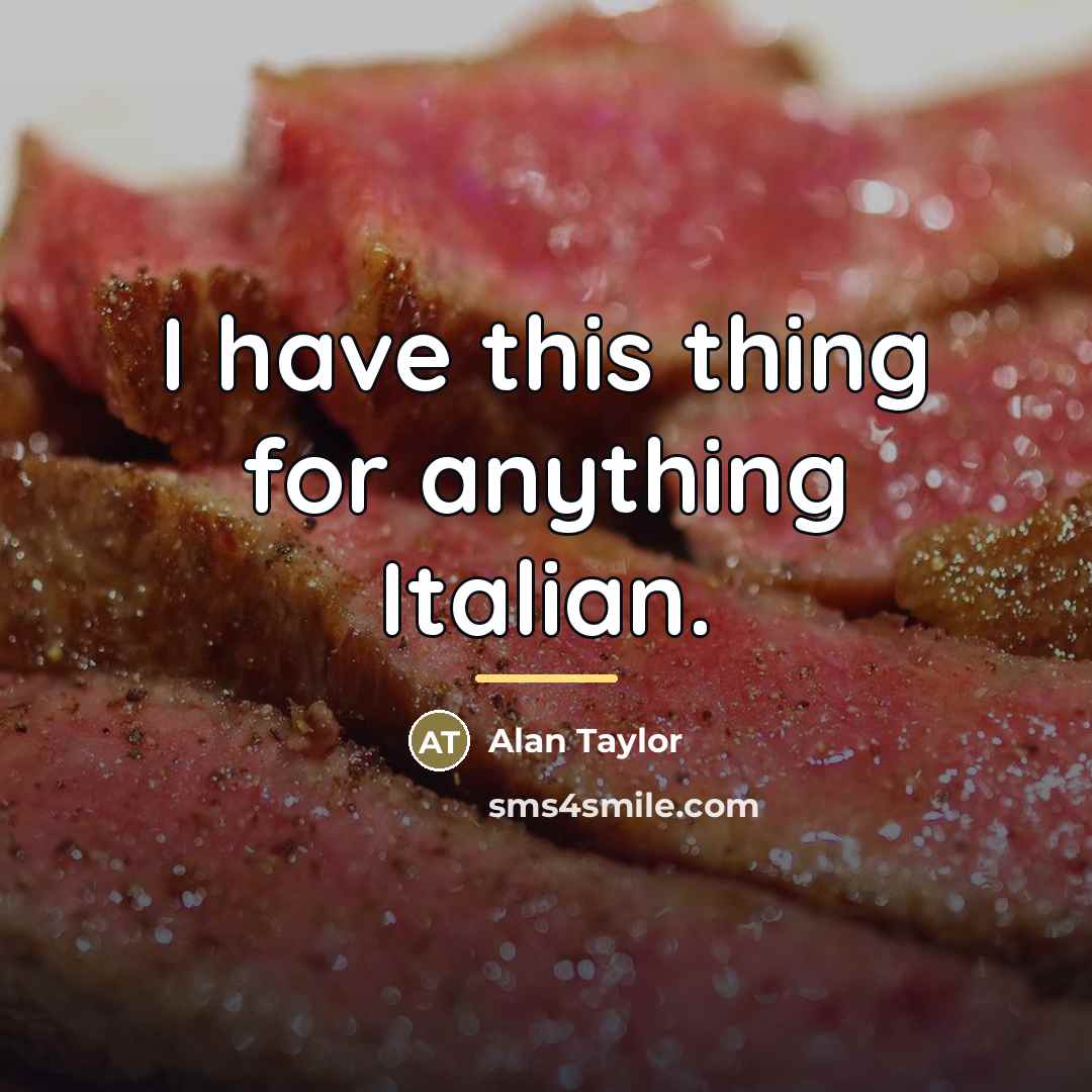 “I have this thing for anything Italian.…” quote by Alan Taylor