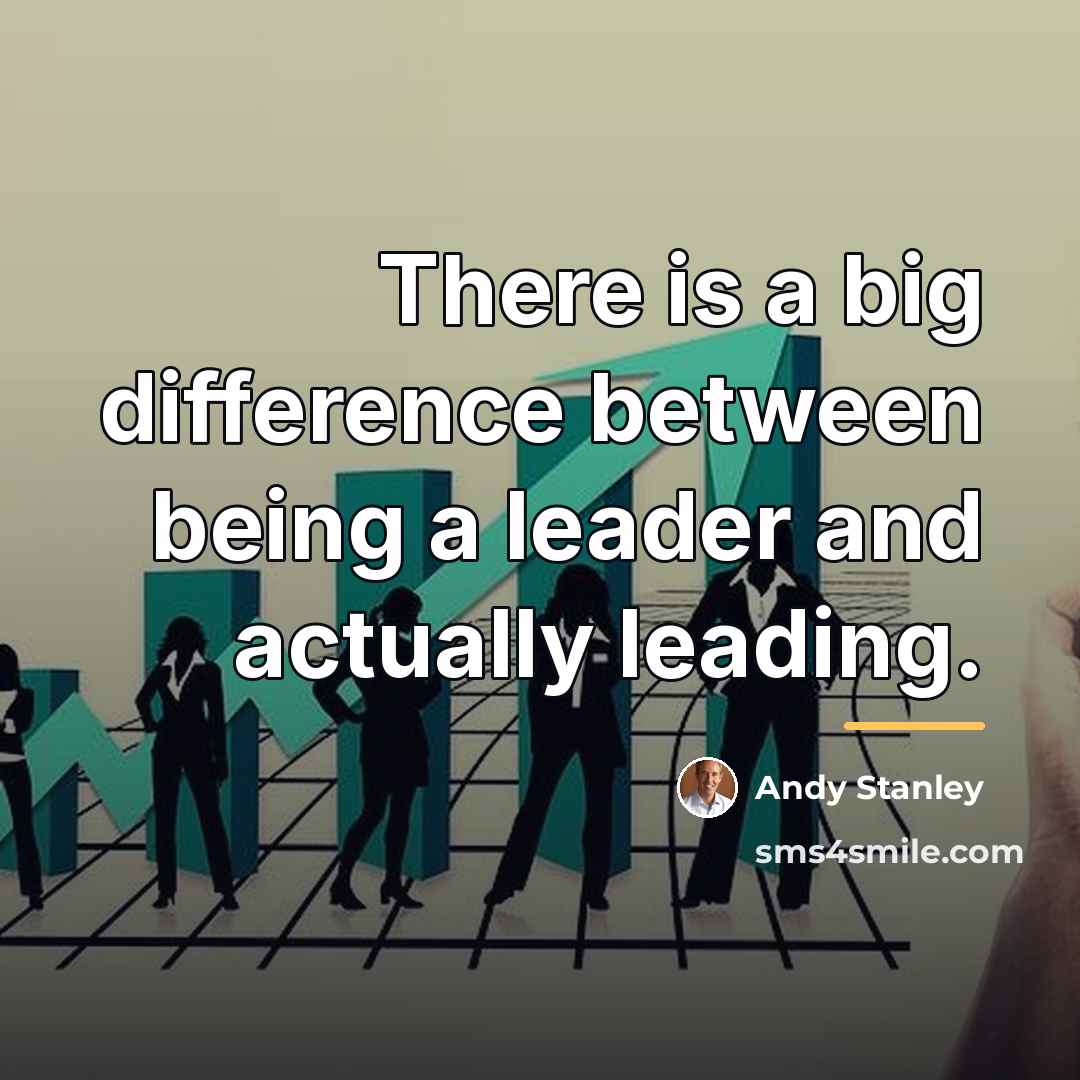 “There is a big difference between being a leader and…” quote by Andy Stanley