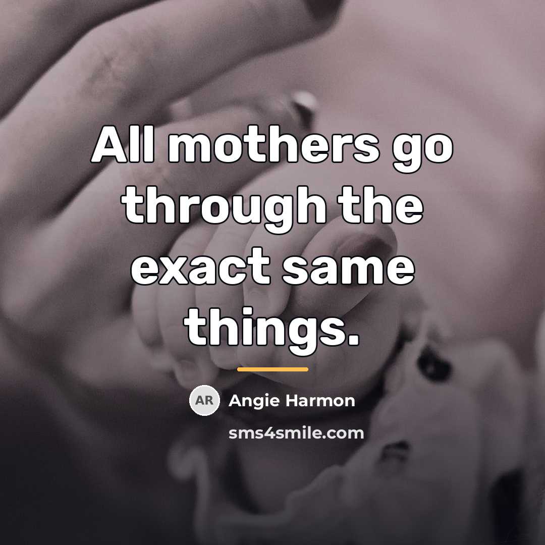 “All mothers go through the exact same things.…” quote by Angie Harmon
