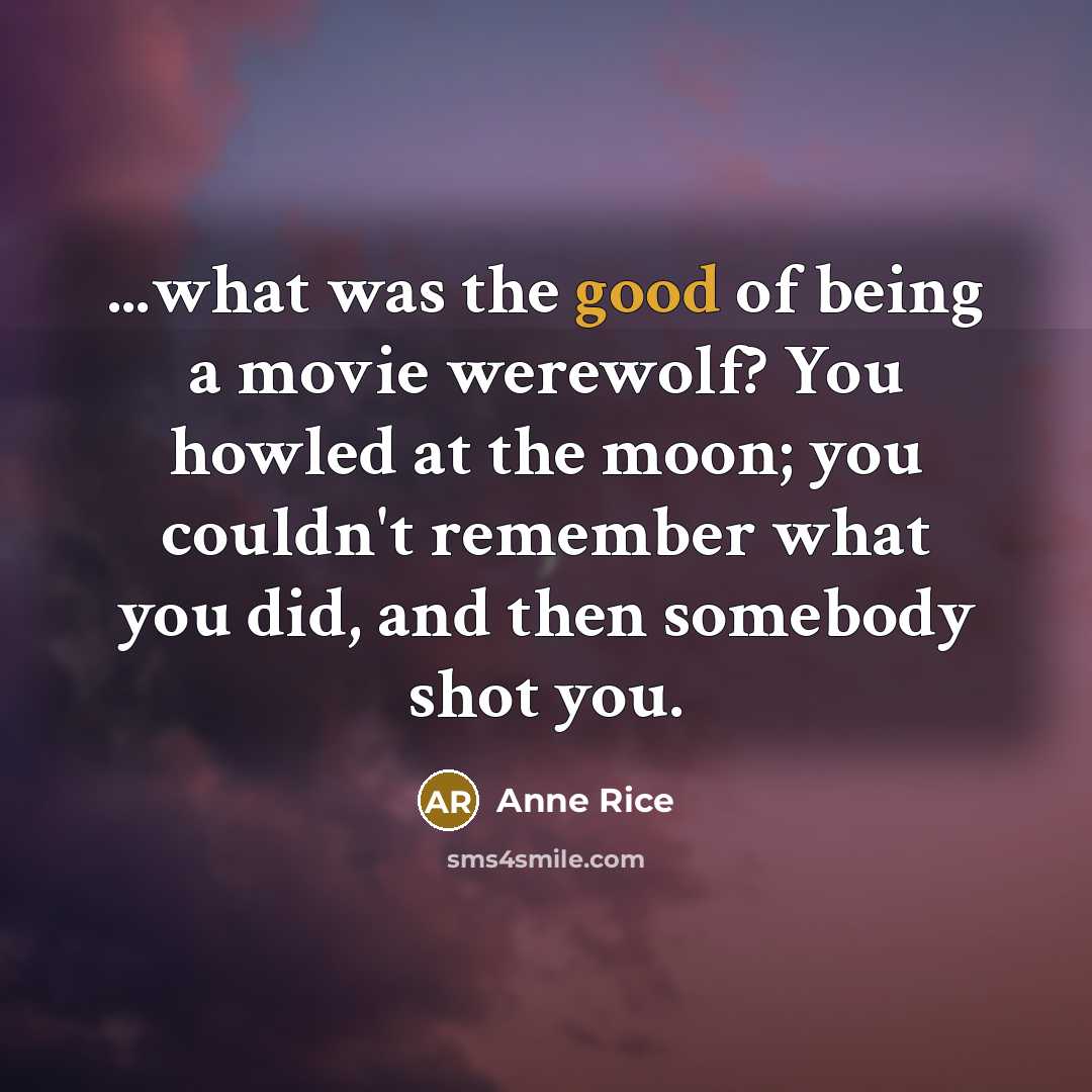 “...what was the good of being a movie werewolf? You…” quote by Anne Rice