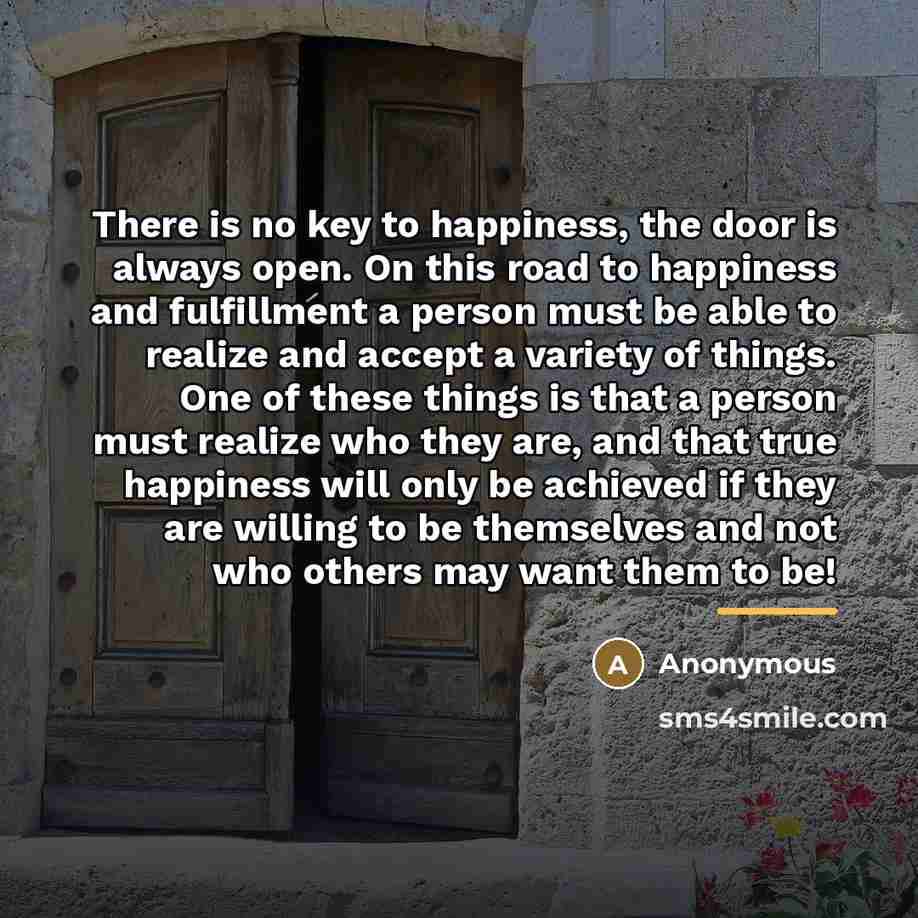 “There is no key to happiness, the door is always…” quote by Anonymous
