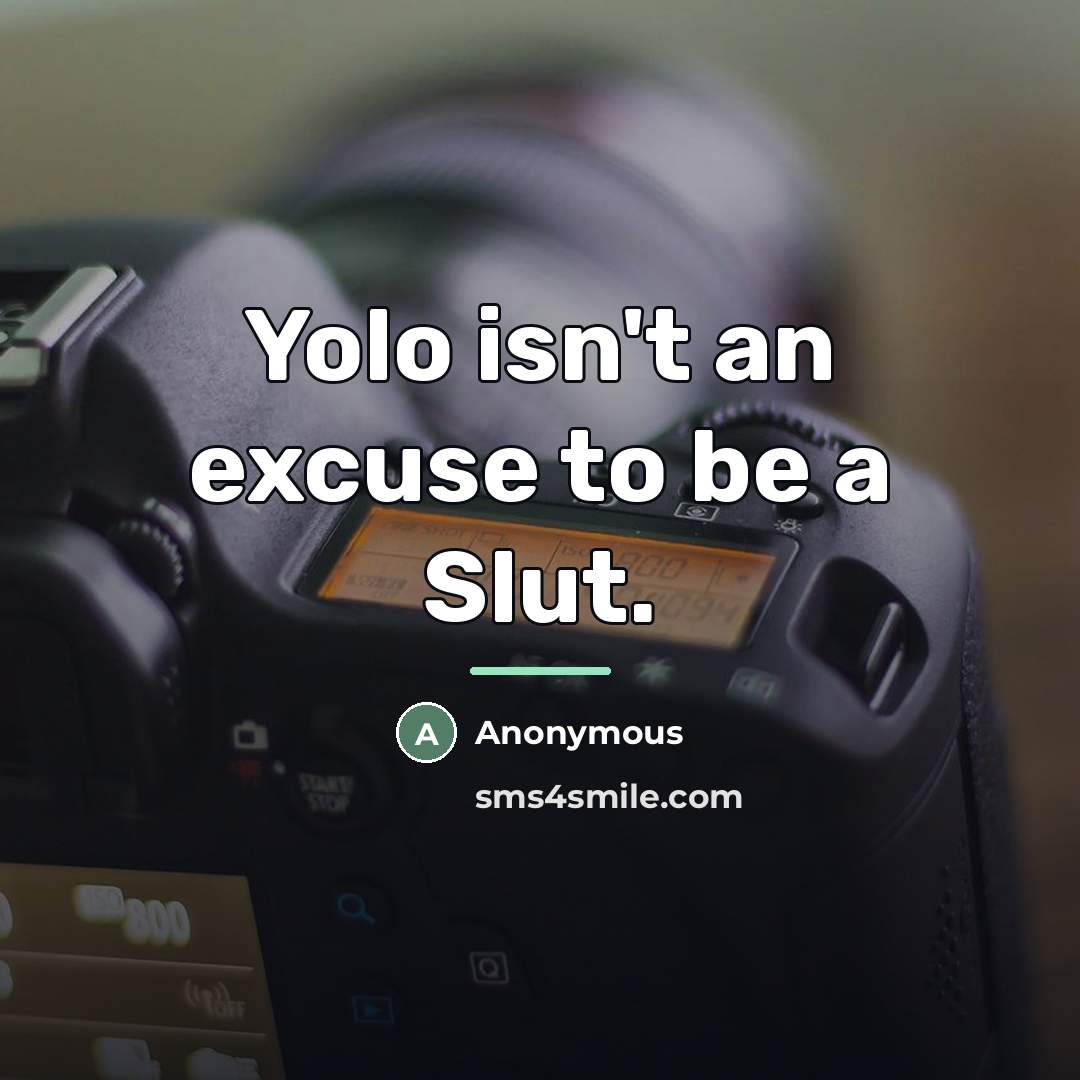 “Yolo isn't an excuse to be a Slut.…” quote by Anonymous