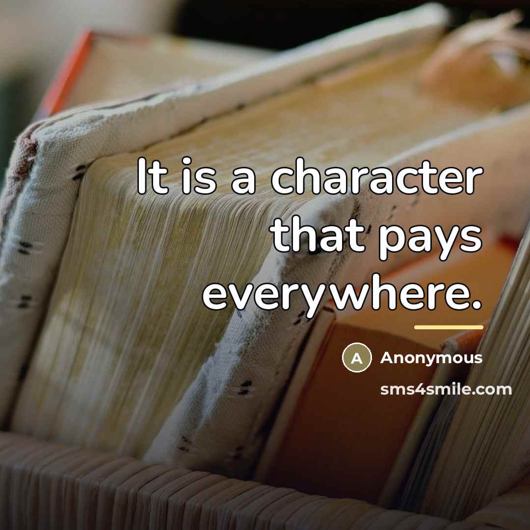 “It is a character that pays everywhere.…” quote by Anonymous