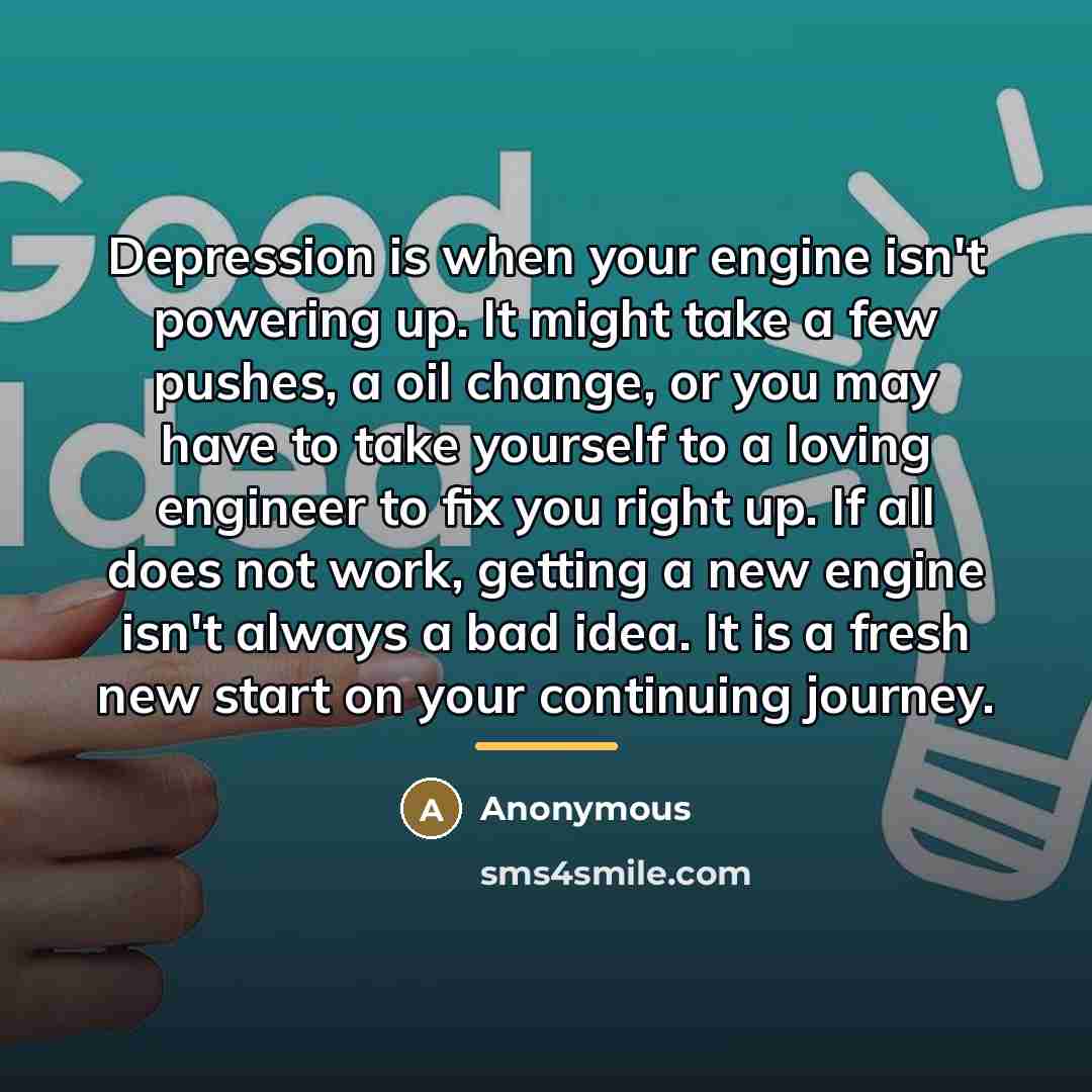 “Depression is when your engine isn't powering up. It might…” quote by Anonymous
