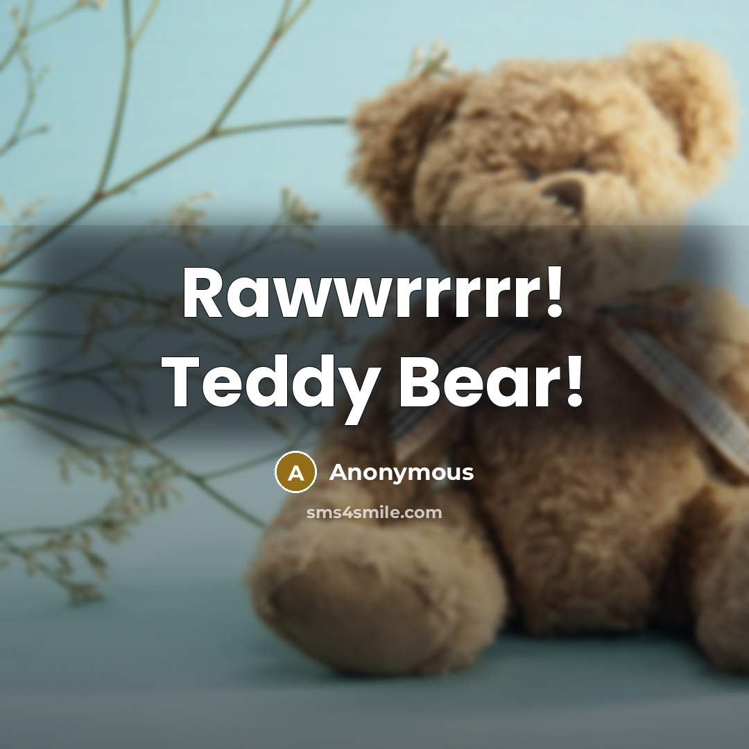 “Rawwrrrrr! Teddy Bear!” quote by Anonymous