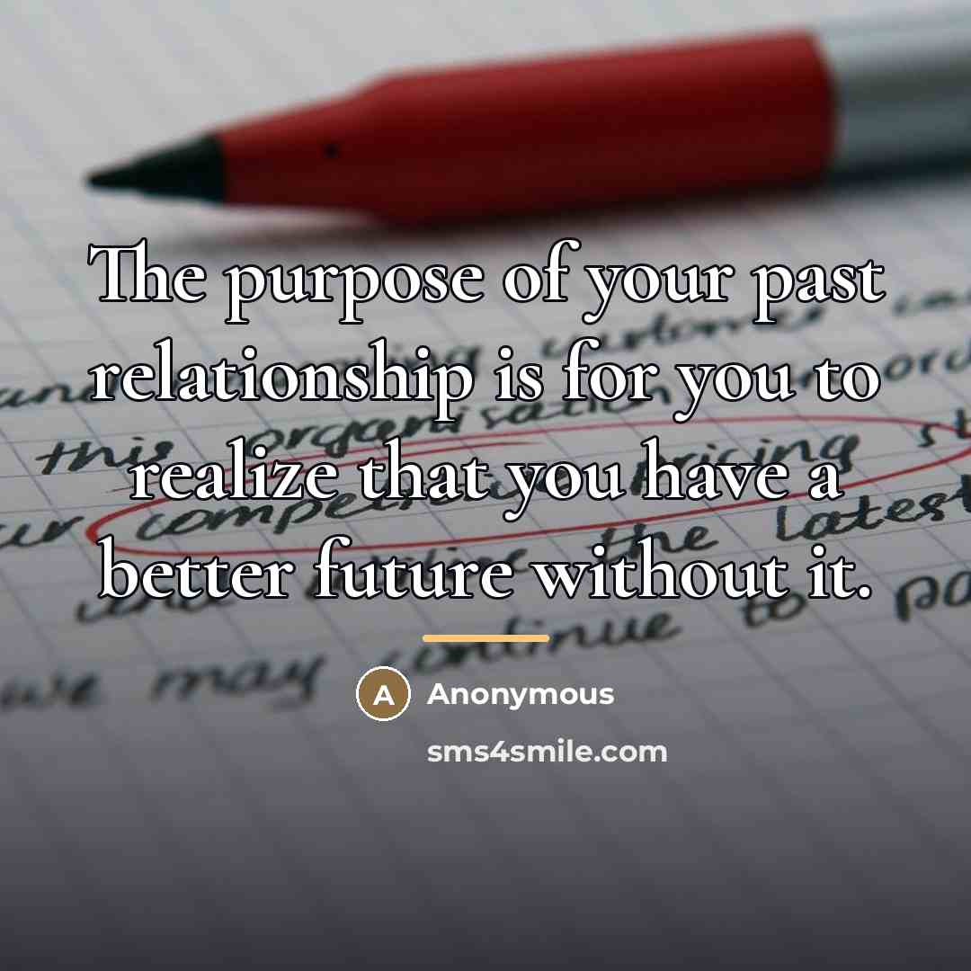 “The purpose of your past relationship is for you to…” quote by Anonymous