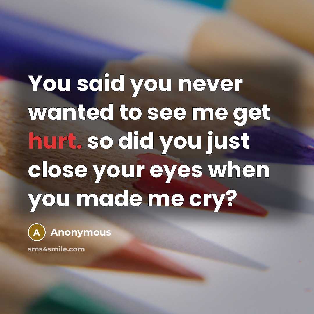 “You said you never wanted to see me get hurt.…” quote by Anonymous