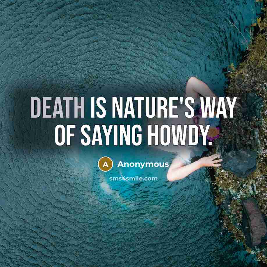 “Death is nature's way of saying Howdy.…” quote by Anonymous