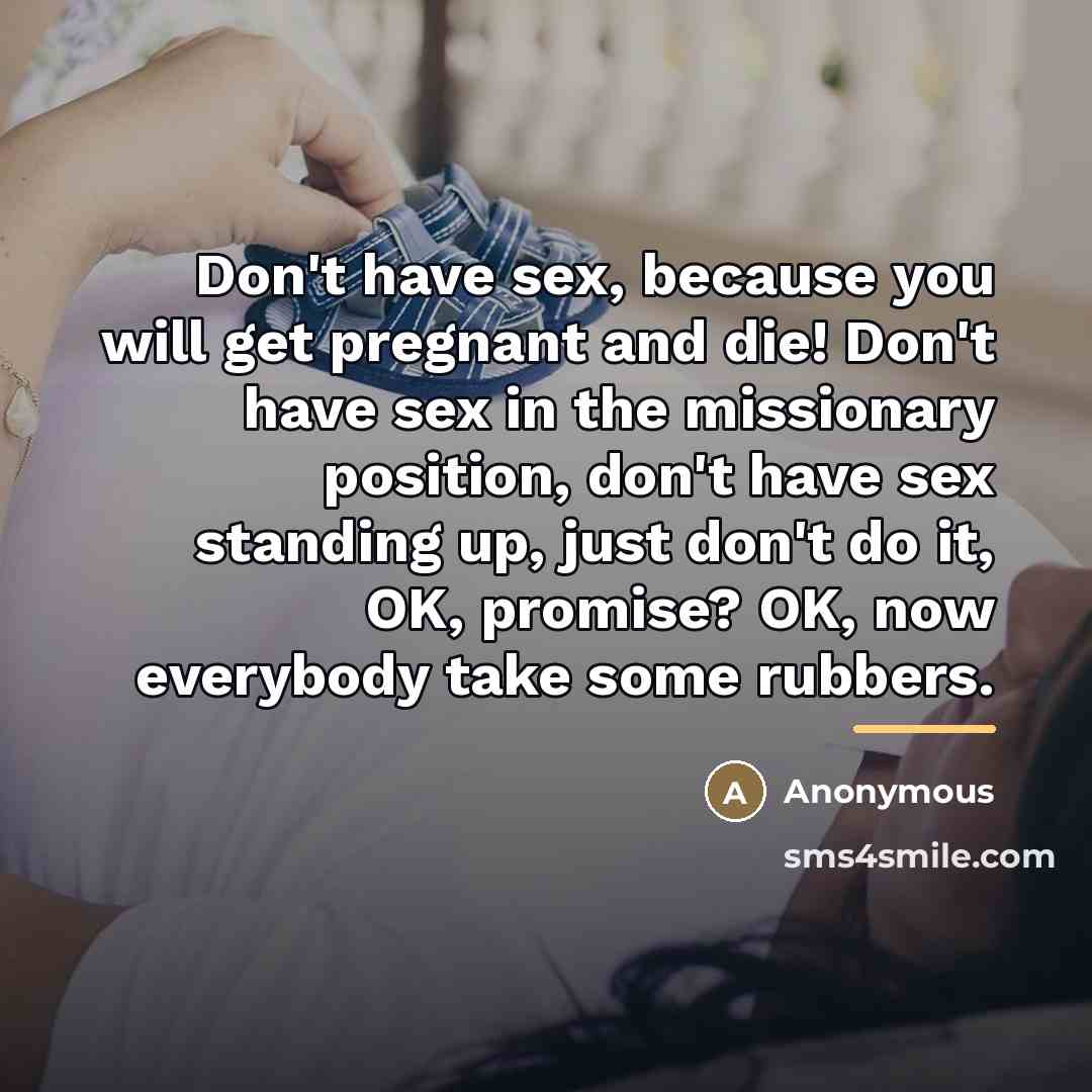 “Don't have sex, because you will get pregnant and die!…” quote by Anonymous