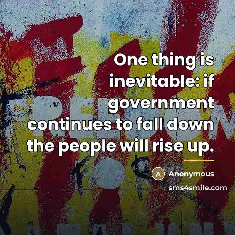 “One thing is inevitable: if government continues to fall down…” quote by Anonymous