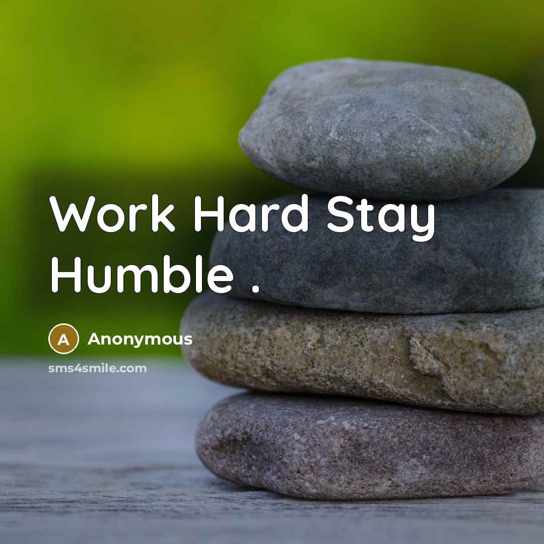 “Work Hard Stay Humble .” quote by Anonymous