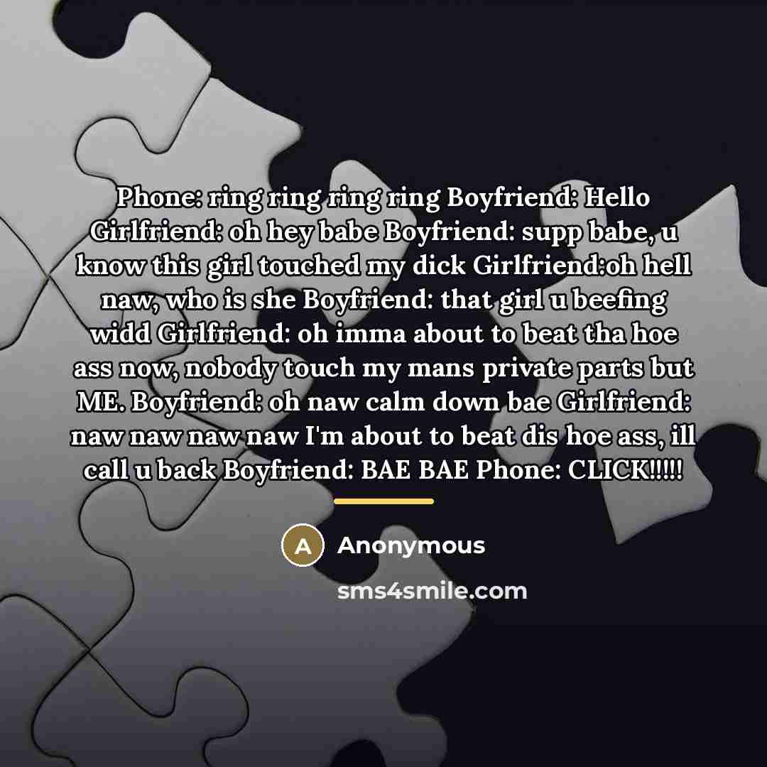 “Phone: ring ring ring ring Boyfriend: Hello Girlfriend: oh hey…” quote by Anonymous
