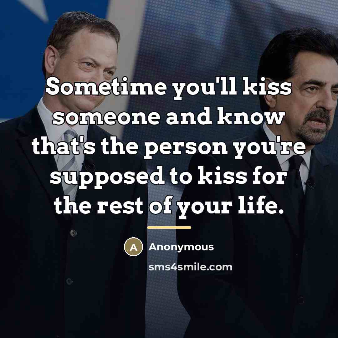 “Sometime you'll kiss someone and know that's the person you're…” quote by Anonymous