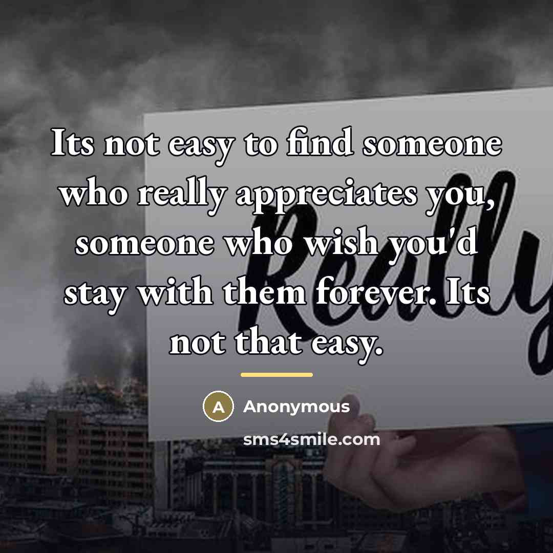 “Its not easy to find someone who really appreciates you,…” quote by Anonymous