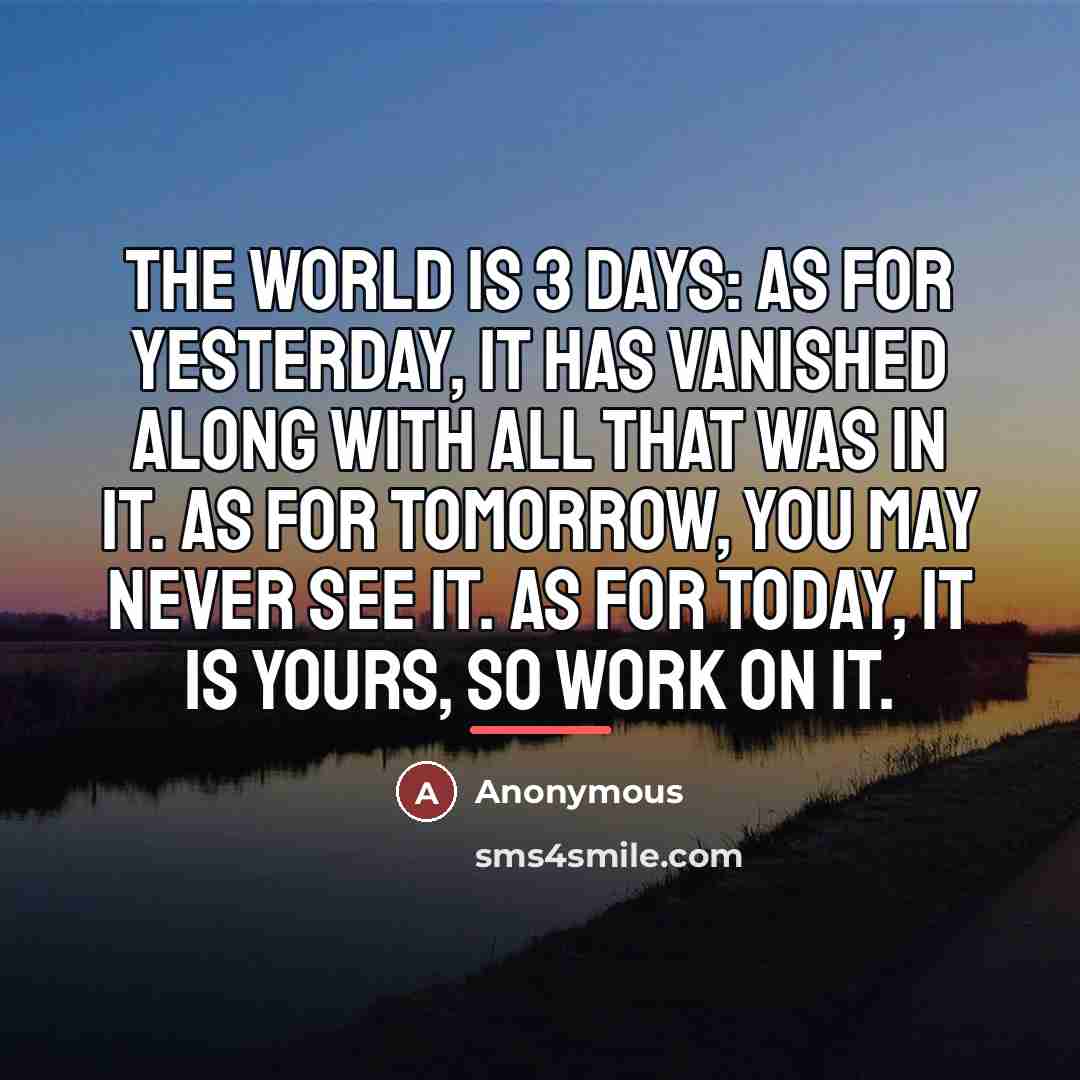 “The world is 3 days: As for yesterday, it has…” quote by Anonymous