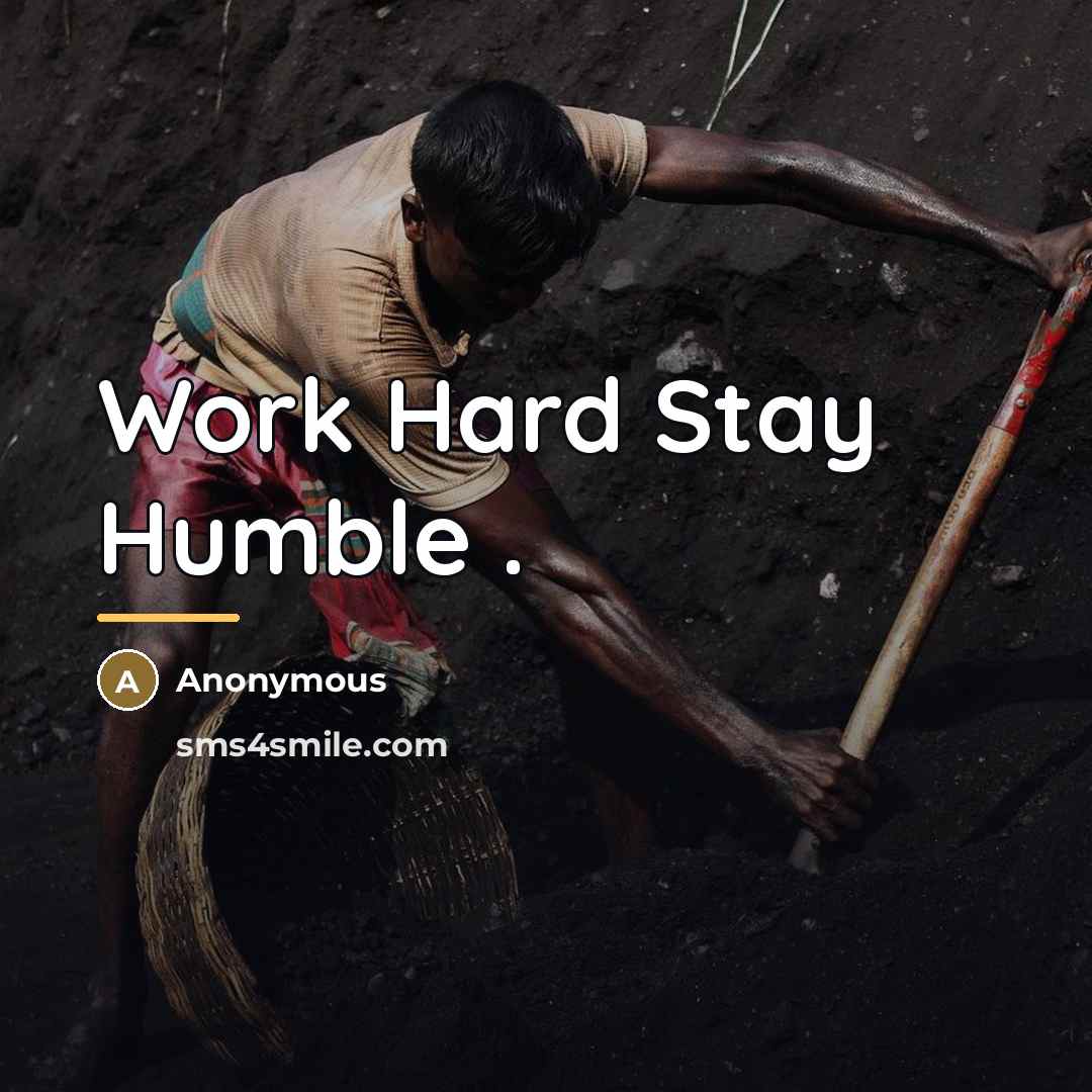 “Work Hard Stay Humble .…” quote by Anonymous
