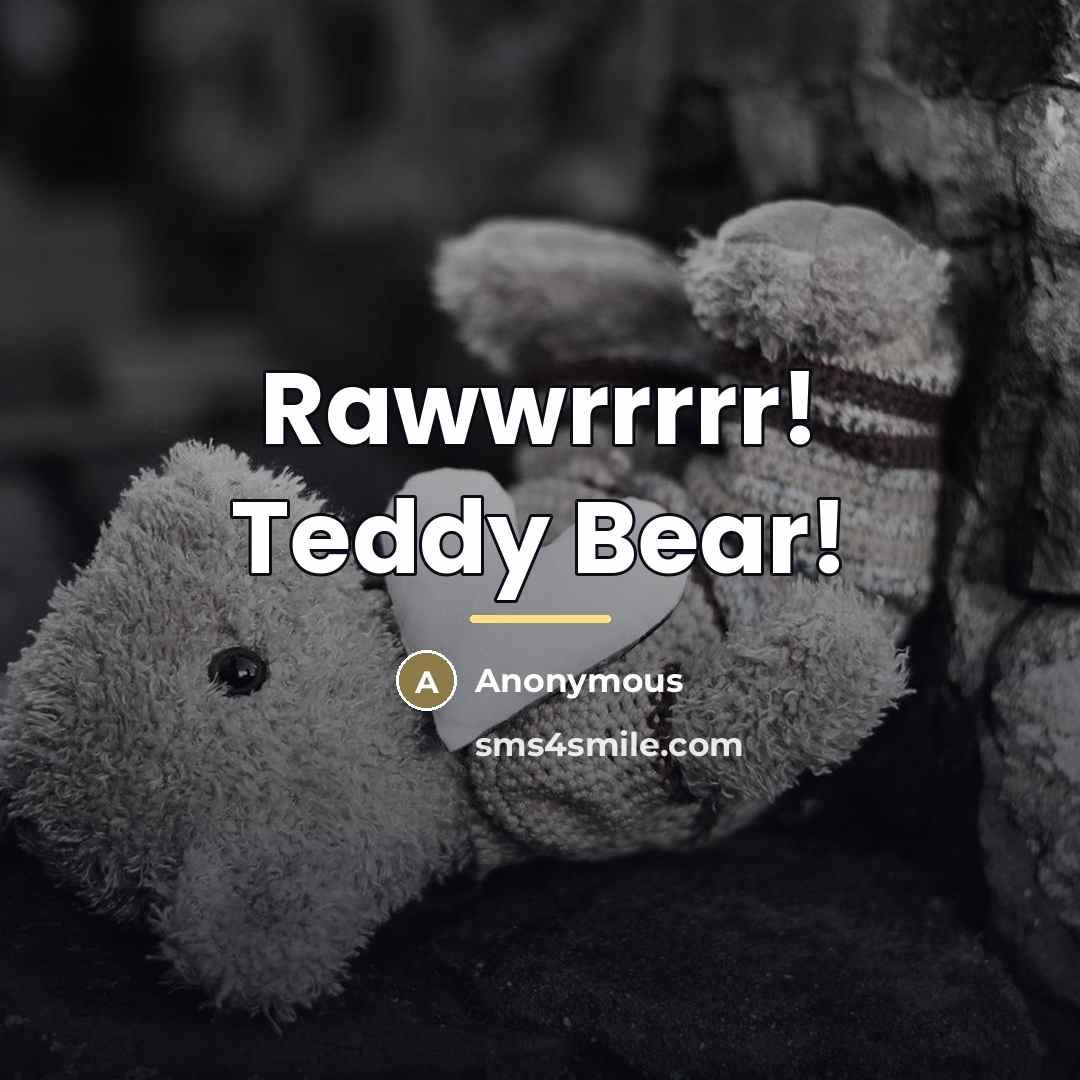 “Rawwrrrrr! Teddy Bear!…” quote by Anonymous