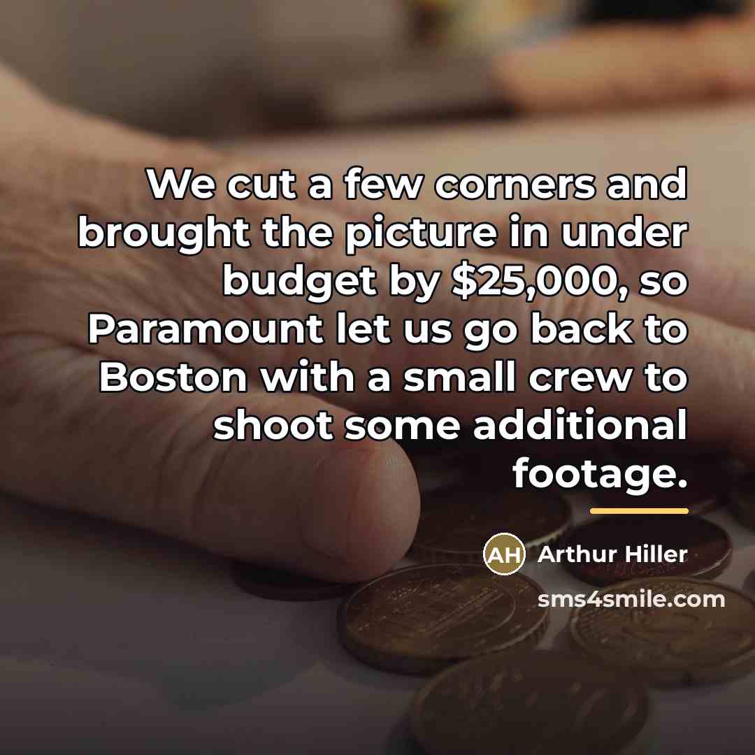 “We cut a few corners and brought the picture in…” quote by Arthur Hiller