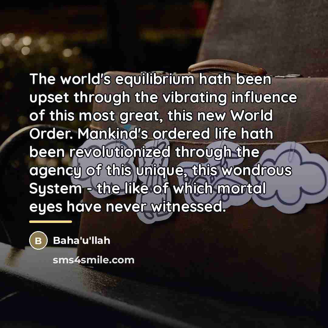 “The world's equilibrium hath been upset through the vibrating influence…” quote by Bahá'u'lláh