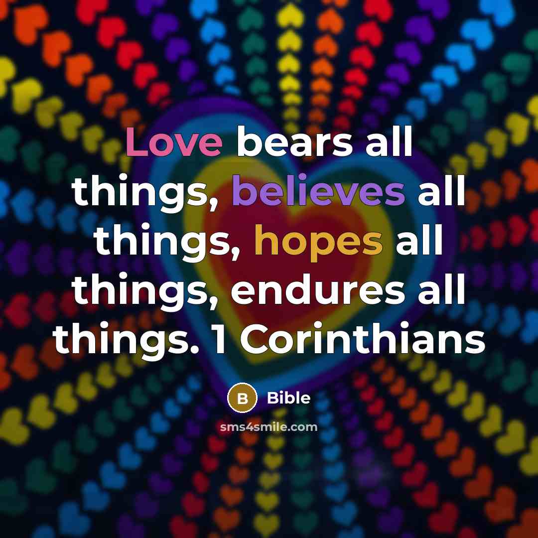“Love bears all things, believes all things, hopes all things, endures all things. 1 Corinthians” quote by Bible