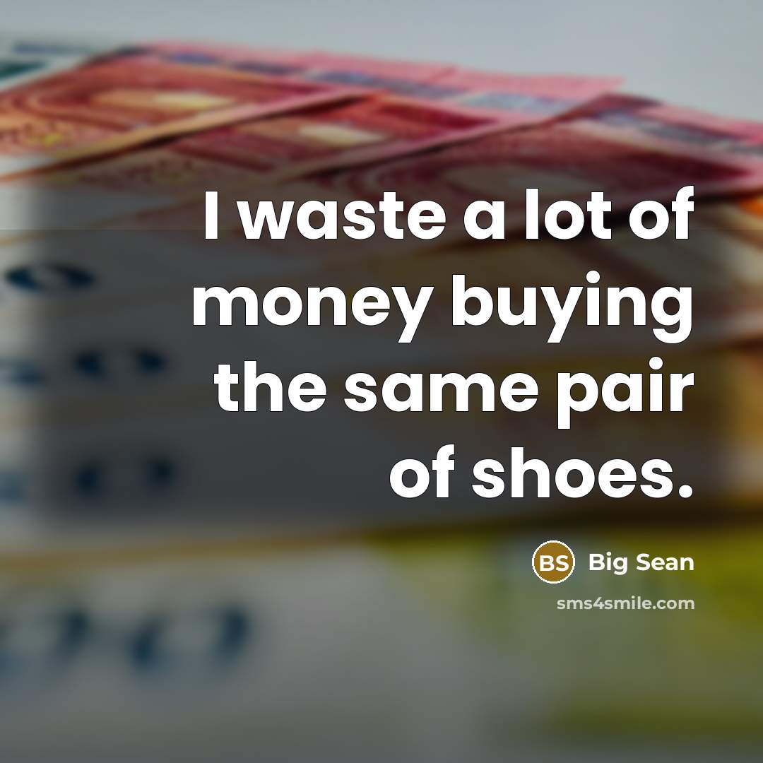 “I waste a lot of money buying the same pair…” quote by Big Sean