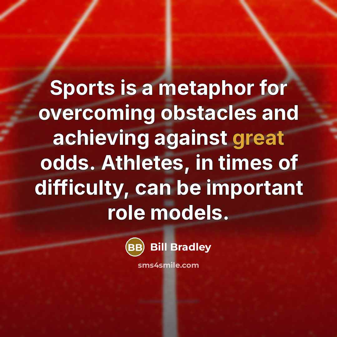 “Sports is a metaphor for overcoming obstacles and achieving against…” quote by Bill Bradley