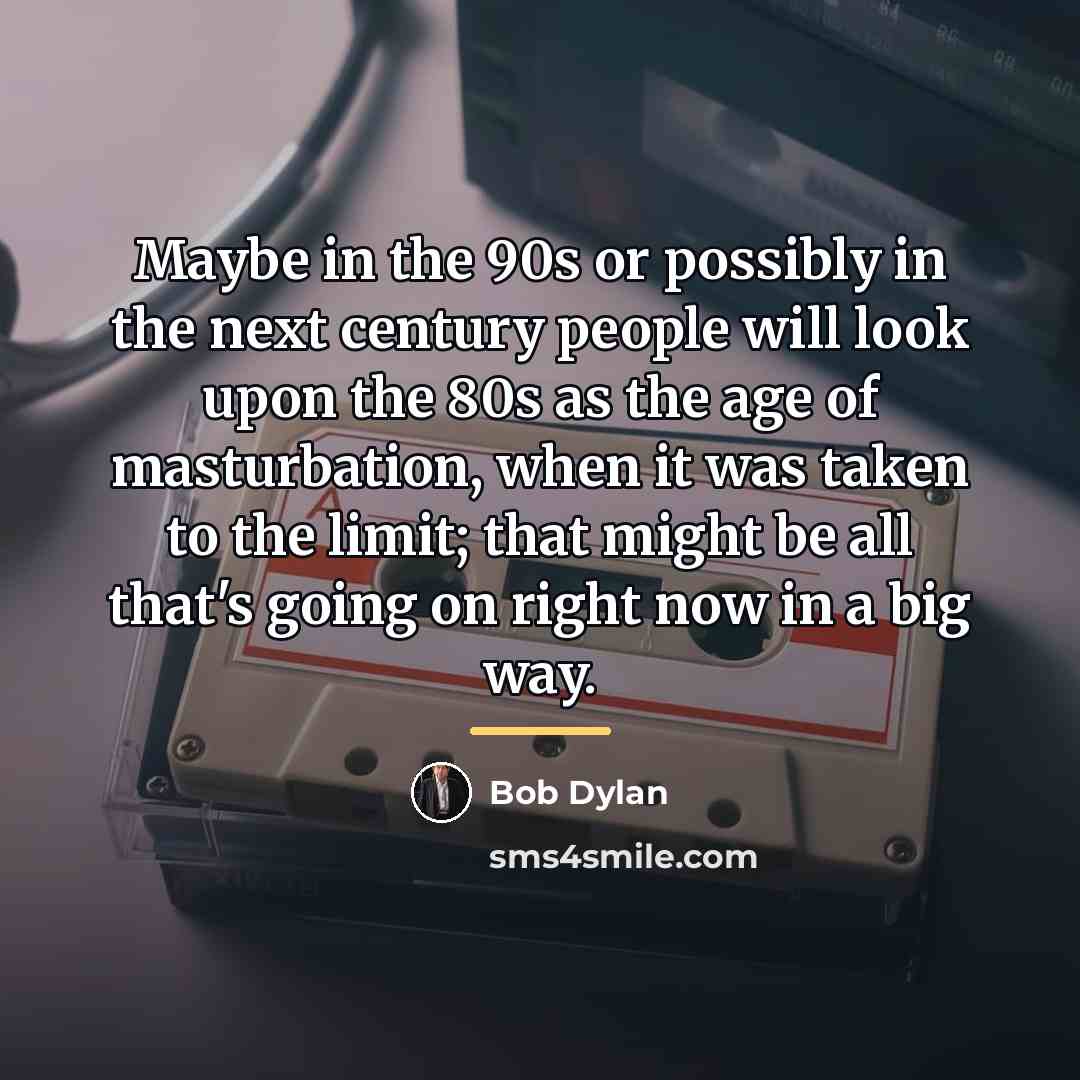 “Maybe in the 90s or possibly in the next century…” quote by Bob Dylan