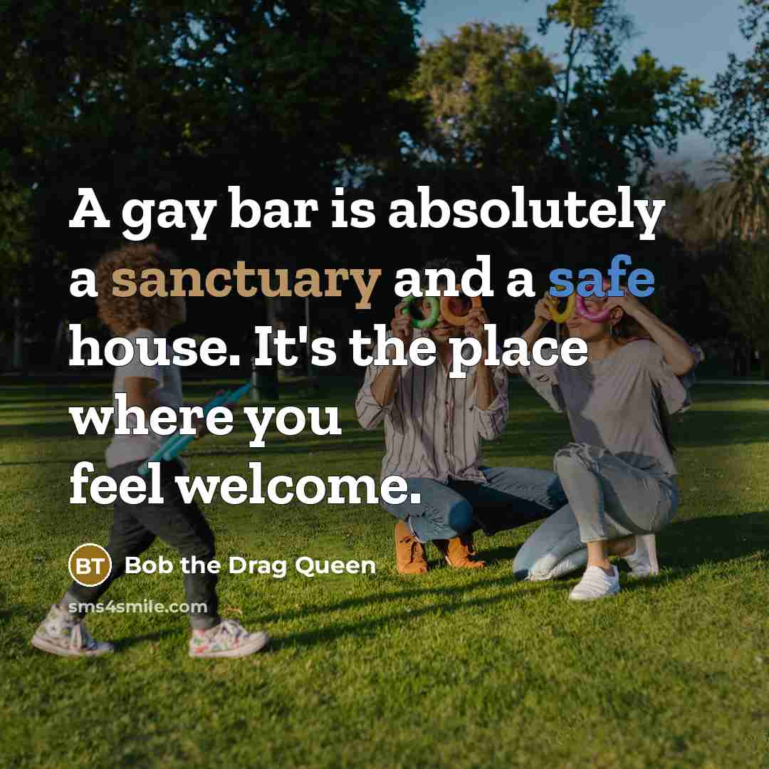 “A gay bar is absolutely a sanctuary and a safe…” quote by Bob the Drag Queen