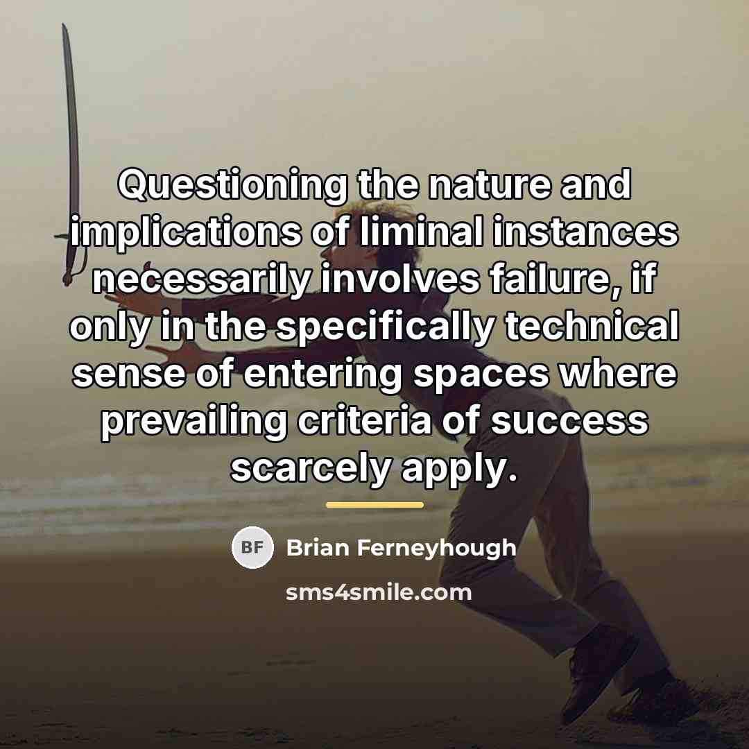 “Questioning the nature and implications of liminal instances necessarily involves…” quote by Brian Ferneyhough