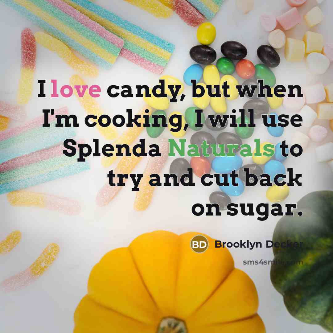 “I love candy, but when I'm cooking, I will use Splenda Naturals to try and cut back on sugar.” quote by Brooklyn Decker