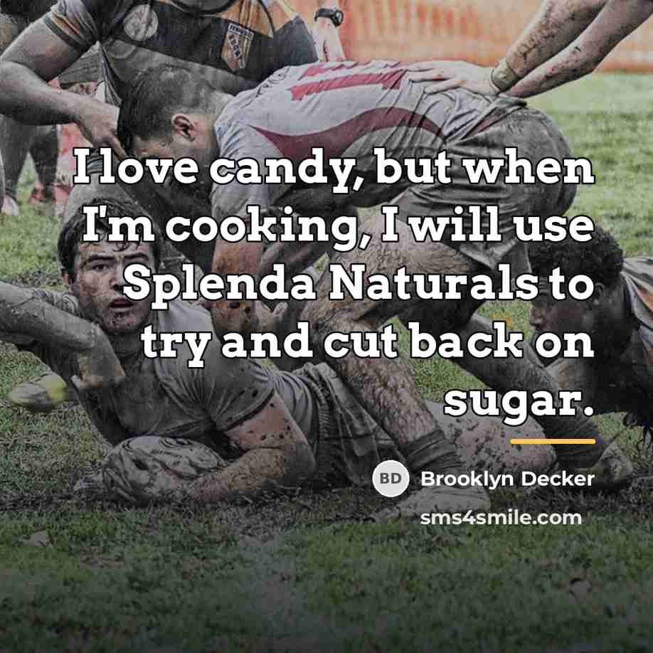 “I love candy, but when I'm cooking, I will use…” quote by Brooklyn Decker