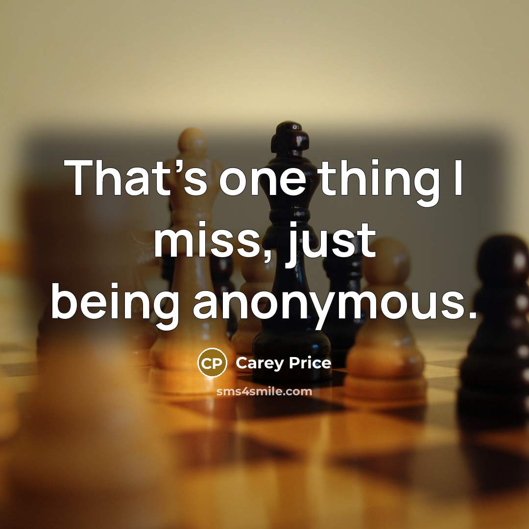 “That's one thing I miss, just being anonymous.…” quote by Carey Price