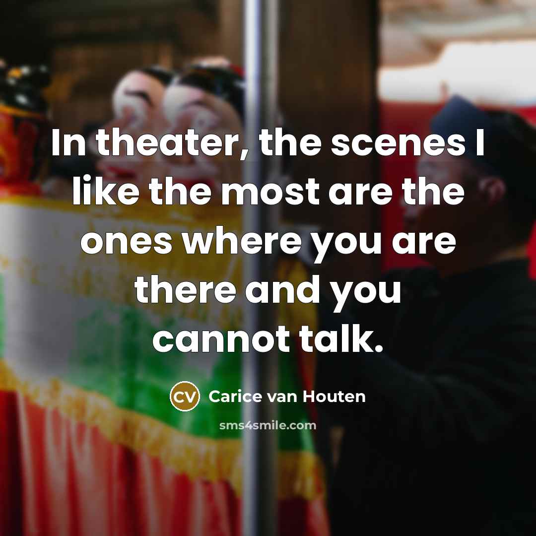 “In theater, the scenes I like the most are the…” quote by Carice van Houten